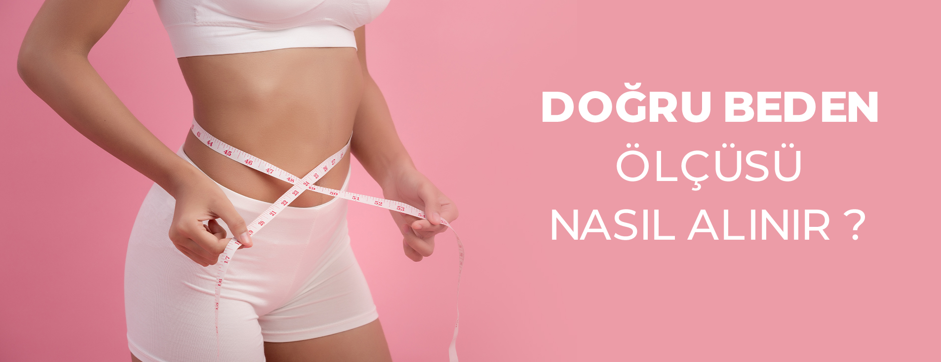 Doğru Beden Ölçüsü Nasıl Alınır?