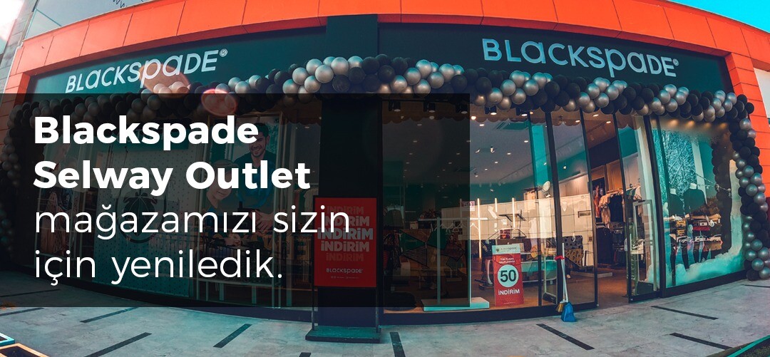 Blackspade Selway Outlet mağazamızı sizin için yeniledik.