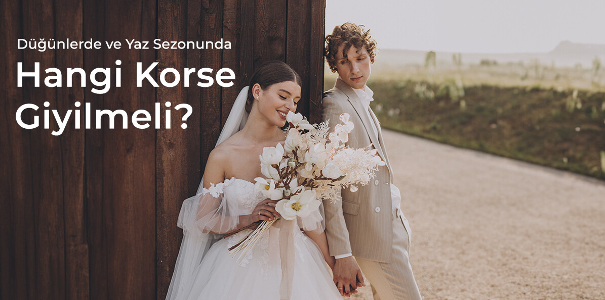 Düğün ve Yaz Sezonunda Kusursuz Bir Görünüm İçin Korse Seçimi ve İpuçları