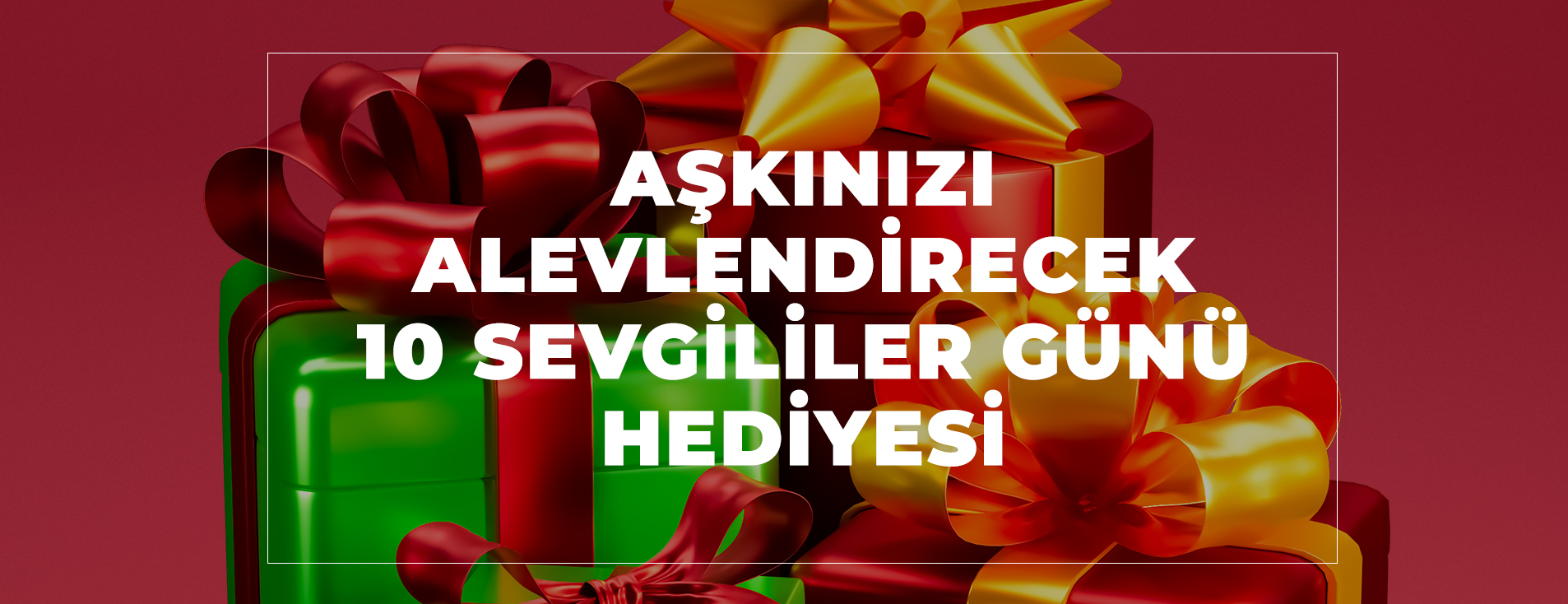 Aşkınızı Alevlendirecek 10 Sevgililer Günü Hediyesi